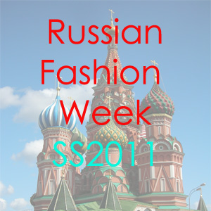 Russian Fashion Week Spring 2011: A Place of Fashion Discoveries